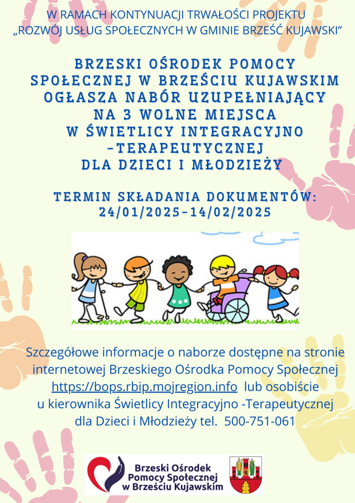 Grupa uśmiechniętych dzieci, w tym jedno na wózku inwalidzkim, trzymają się za ręce. Tło zdobią kolorowe odciski dłoni.
Brzeski Ośrodek Pomocy Społecznej ogłasza nabór uzupełniający na 3 wolne miejsca w Świetlicy Integracyjno-Terapeutycznej dla Dzieci i Młodzieży. Termin składania dokumentów: 24 stycznia – 14 lutego 2025.
